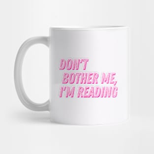 Don't Bother Me I Am Reading Mug